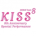 AKB48 Team8「KISS⁸」-8th Anniversary Special Performance- FC会員先行発売のご案内